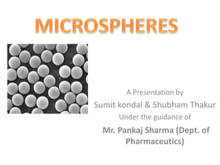 A Presentation by
Sumit kondal & Shubham Thakur
Under the guidance of
Mr. Pankaj Sharma (Dept. of
Pharmaceutics)
 