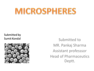Submitted to
MR. Pankaj Sharma
Assistant professsor
Head of Pharmaceutics
Deptt.
Submitted by
Sumit Kondal
 