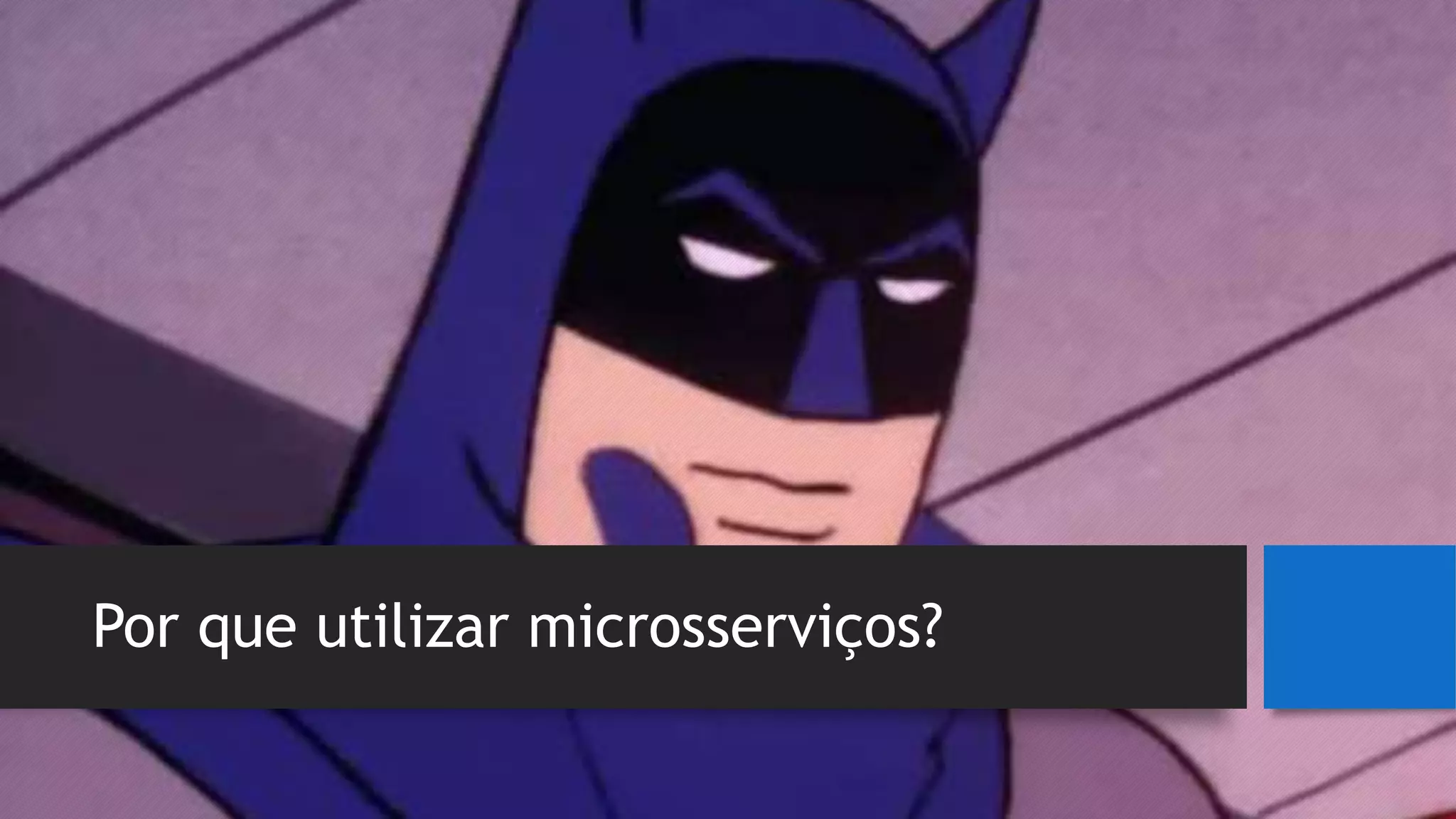 Por que utilizar microsserviços?