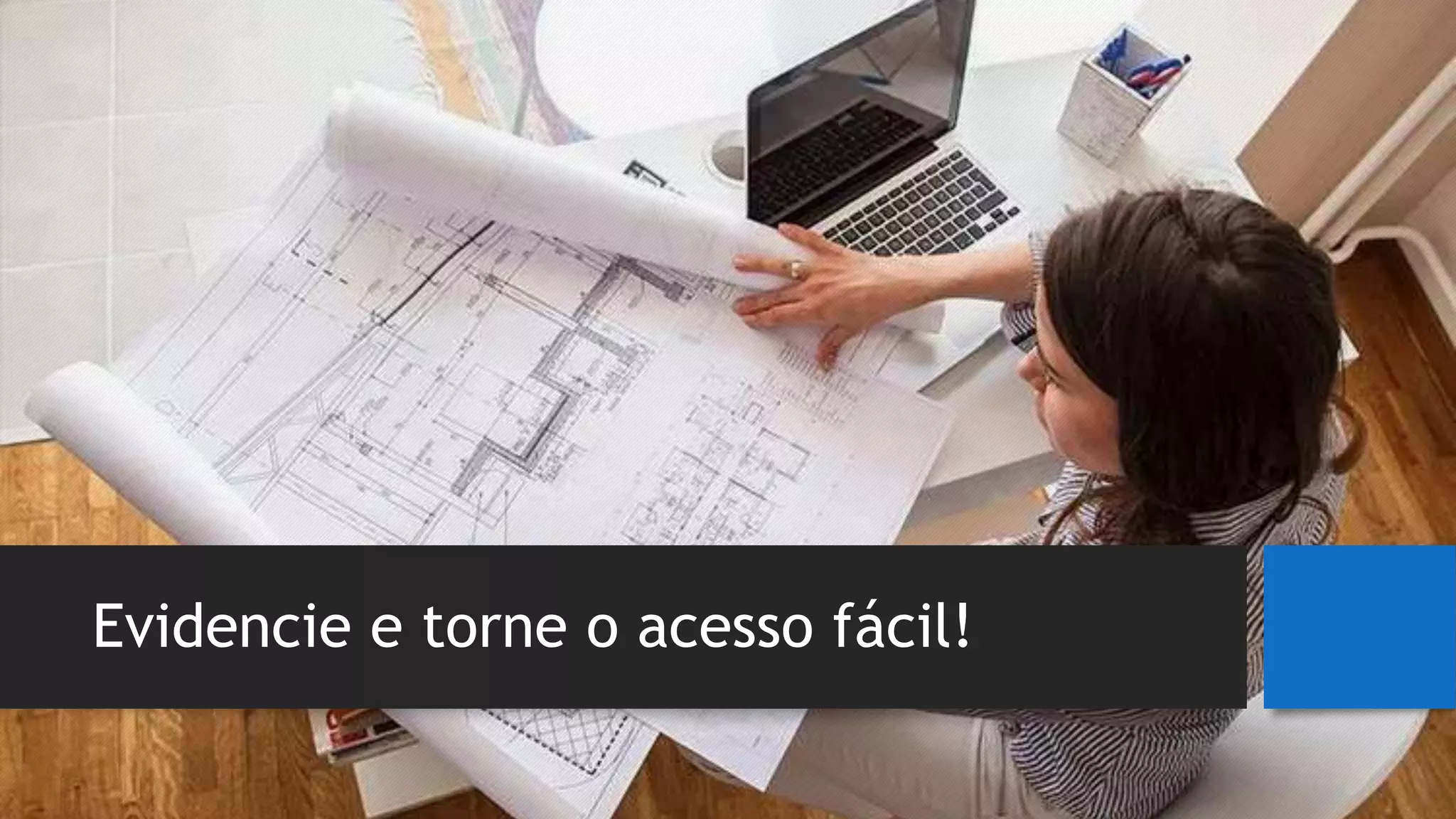 Evidencie e torne o acesso fácil!