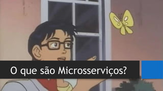 O que são Microsserviços?
 