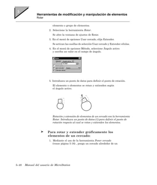 Herramientas de modificación y manipulación de elementos
               Rotar


                           elemento o grupo de elementos.
                         2. Seleccione la herramienta Rotar.
                           Se abre la ventana de ajustes de Rotar.
                         3. En el menú de opciones Usar cercado, elija Extender.
                           Se activan las casillas de selección Usar cercado y Extender células.
                         4. En el menú de opciones Método, seleccione Ángulo activo
                            y escriba un valor en el campo de ángulo.




                         5. Introduzca un punto de datos para definir el punto de rotación.
                           El elemento o elementos se rotan y extienden según
                           el ángulo activo.




                           Rotación y extensión de elementos de un cercado con la herramienta
                           Rotar. Introduzca un punto de datos (1) para definir el punto de
                           rotación respecto al cual se rotan y extienden los elementos.


                        Para rotar y extender gráficamente los
                        elementos de un cercado:
                         1. Mediante el uso de la herramienta Poner cercado
                            (vease página 5-16) , ponga un cercado alrededor de un




5–48   Manual del usuario de MicroStation
 