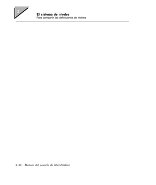 El sistema de niveles
               Para compartir las definiciones de niveles




2–26   Manual del usuario de MicroStation
 