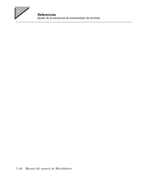 Referencias
               Ajuste de la secuencia de actualización de archivos




7–46   Manual del usuario de MicroStation
 