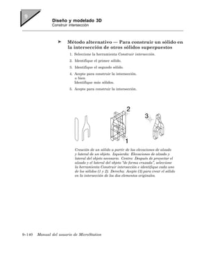 Diseño y modelado 3D
               Construir intersección



                        Método alternativo — Para construir un sólido en
                        la intersección de otros sólidos superpuestos
                         1. Seleccione la herramienta Construir intersección.
                         2. Identifique el primer sólido.
                         3. Identifique el segundo sólido.
                         4. Acepte para construir la intersección.
                            o bien
                            Identifique más sólidos.
                         5. Acepte para construir la intersección.




                            Creación de un sólido a partir de las elevaciones de alzado
                            y lateral de un objeto. Izquierda: Elevaciones de alzado y
                            lateral del objeto necesario. Centro: Después de proyectar el
                            alzado y el lateral del objeto “de forma cruzada”, seleccione
                            la herramienta Construir intersección e identifique cada uno
                            de los sólidos (1 y 2). Derecha: Acepte (3) para crear el sólido
                            en la intersección de los dos elementos originales.




9–140   Manual del usuario de MicroStation
 