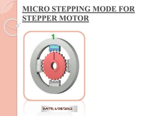 MICRO STEPPING MODE FOR 
STEPPER MOTOR 
 