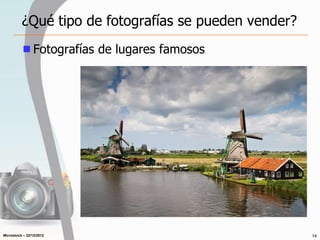 Microstock – 22/12/2012
¿Qué tipo de fotografías se pueden vender?
Fotografías de lugares famosos
14
 