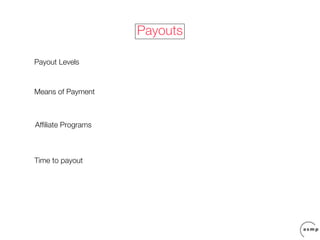 Payouts

Payout Levels


Means of Payment



Affiliate Programs



Time to payout
 