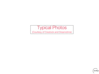 Typical Photos
(Courtesy of Crestock and Dreamstime)
 