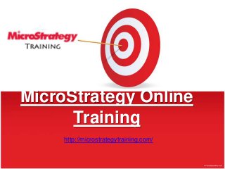 MicroStrategy Online
Training
http://microstrategytraining.com/

 