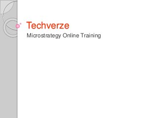 Techverze
Microstrategy Online Training
 