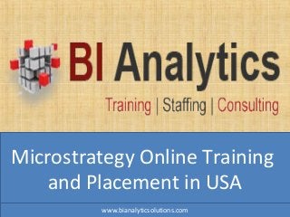 Microstrategy Online Training
and Placement in USA
www.bianalyticsolutions.com
 