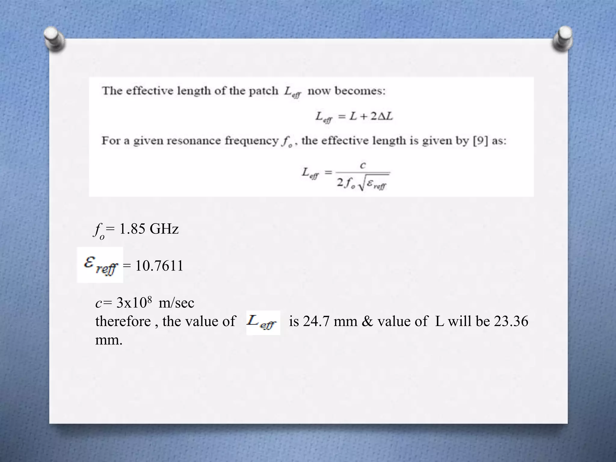 fo
= 1.85 GHz
= 10.7611
c= 3x108 m/sec
therefore , the value of is 24.7 mm & value of L will be 23.36
mm.
 