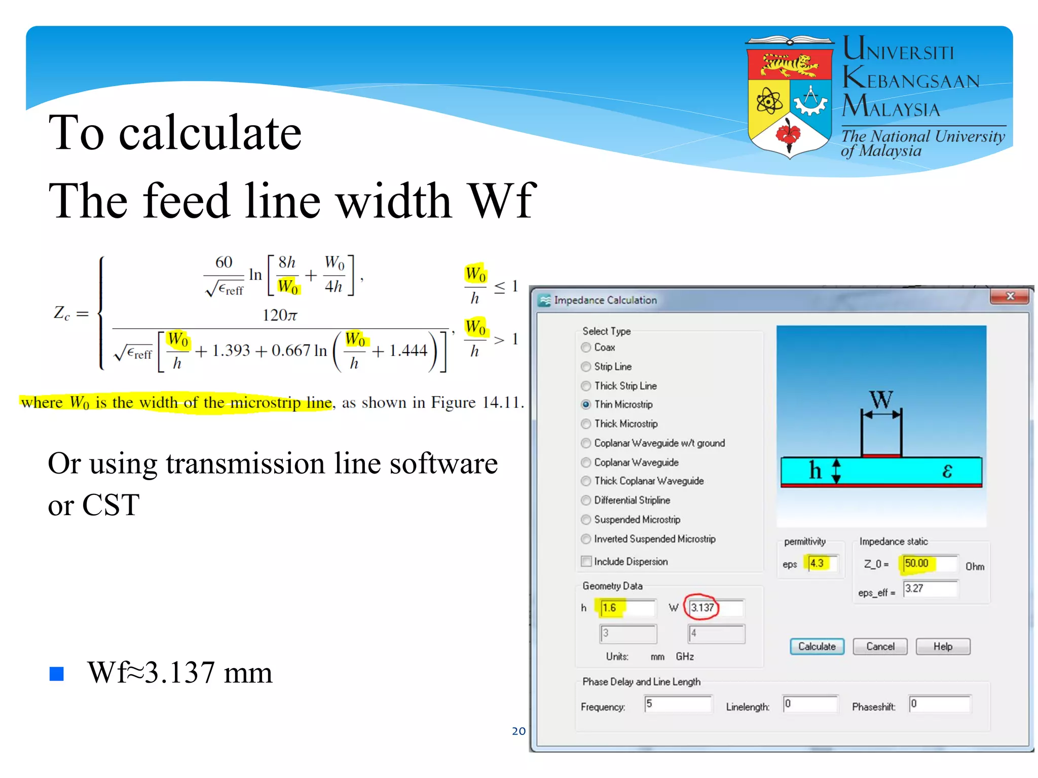 To calculate
The feed line width Wf
Or using transmission line software
or CST
 Wf≈3.137 mm
20
 