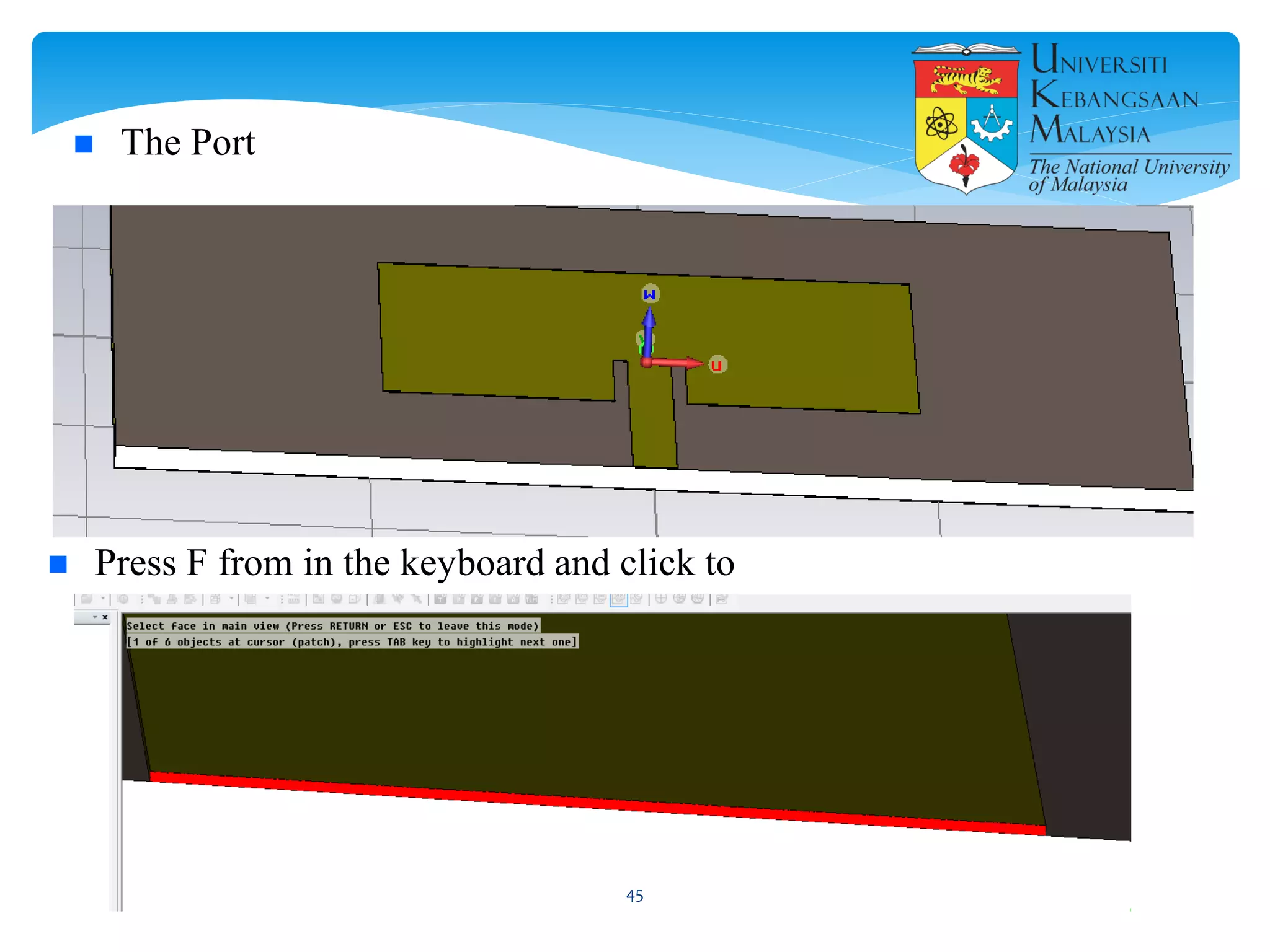  The Port
 Press F from in the keyboard and click to
45
 