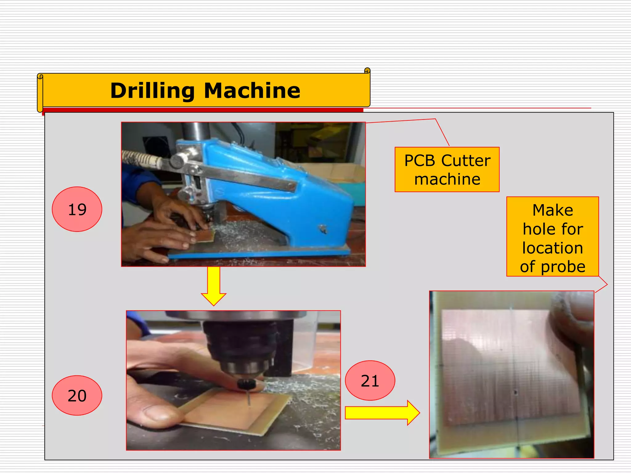 Drilling Machine
19
20
PCB Cutter
machine
21
Make
hole for
location
of probe
 