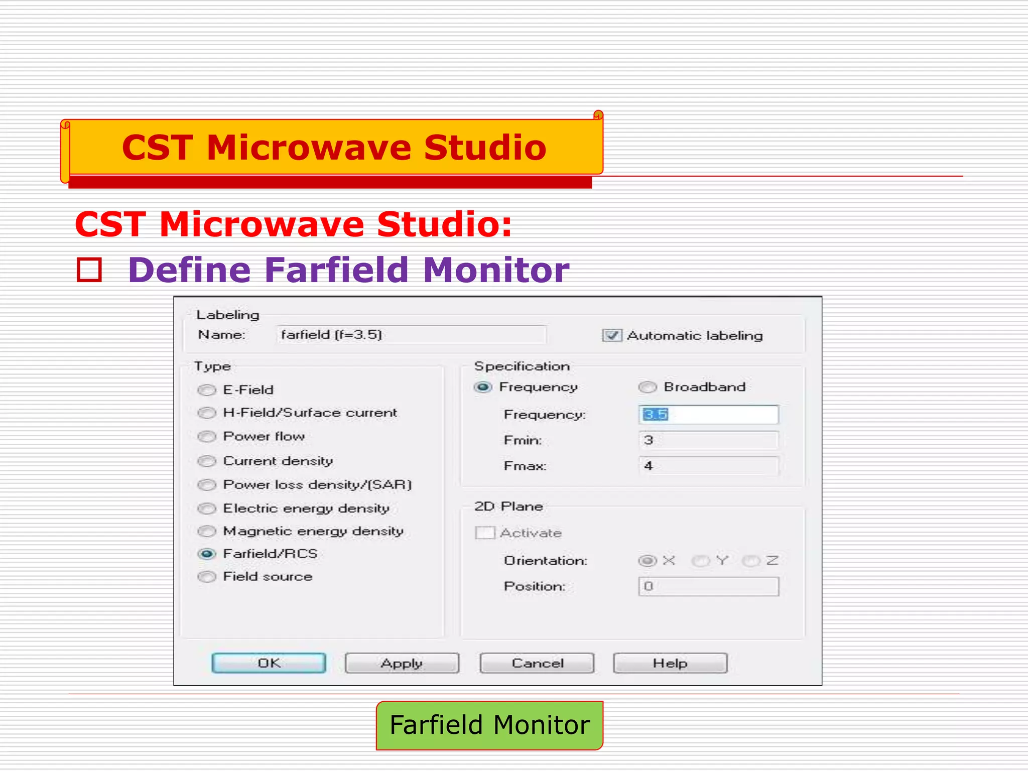 CST Microwave Studio:
 Define Farfield Monitor
Farfield Monitor
CST Microwave Studio
 
