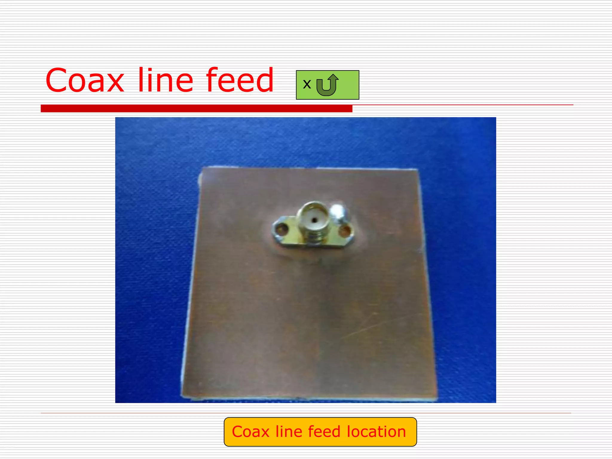 Coax line feed
Coax line feed location
x
 