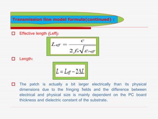  Effective length (Leff):
 Length:
 The patch is actually a bit larger electrically than its physical
dimensions due to...