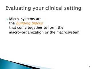    Micro-systems are
    the building blocks
    that come together to form the
    macro-organization or the macrosystem




                                            7
 