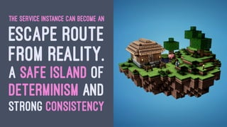 The contents of
a message are
always from the past!
They are never “now.”
— Pat Helland
 