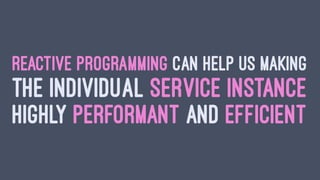 GO ASYNCHRONOUS &
NON-BLOCKING
- MORE EFFICIENT USE OF RESOURCES
- MINIMIZES CONTENTION ON SHARED
RESOURCES
 