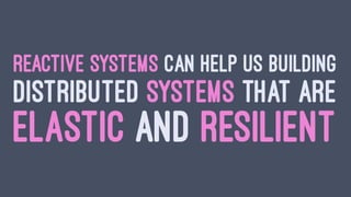 ALWAYS APPLY BACK-PRESSURE
A FAST SYSTEM
SHOULD NOT OVERLOAD
A SLOW SYSTEM
 