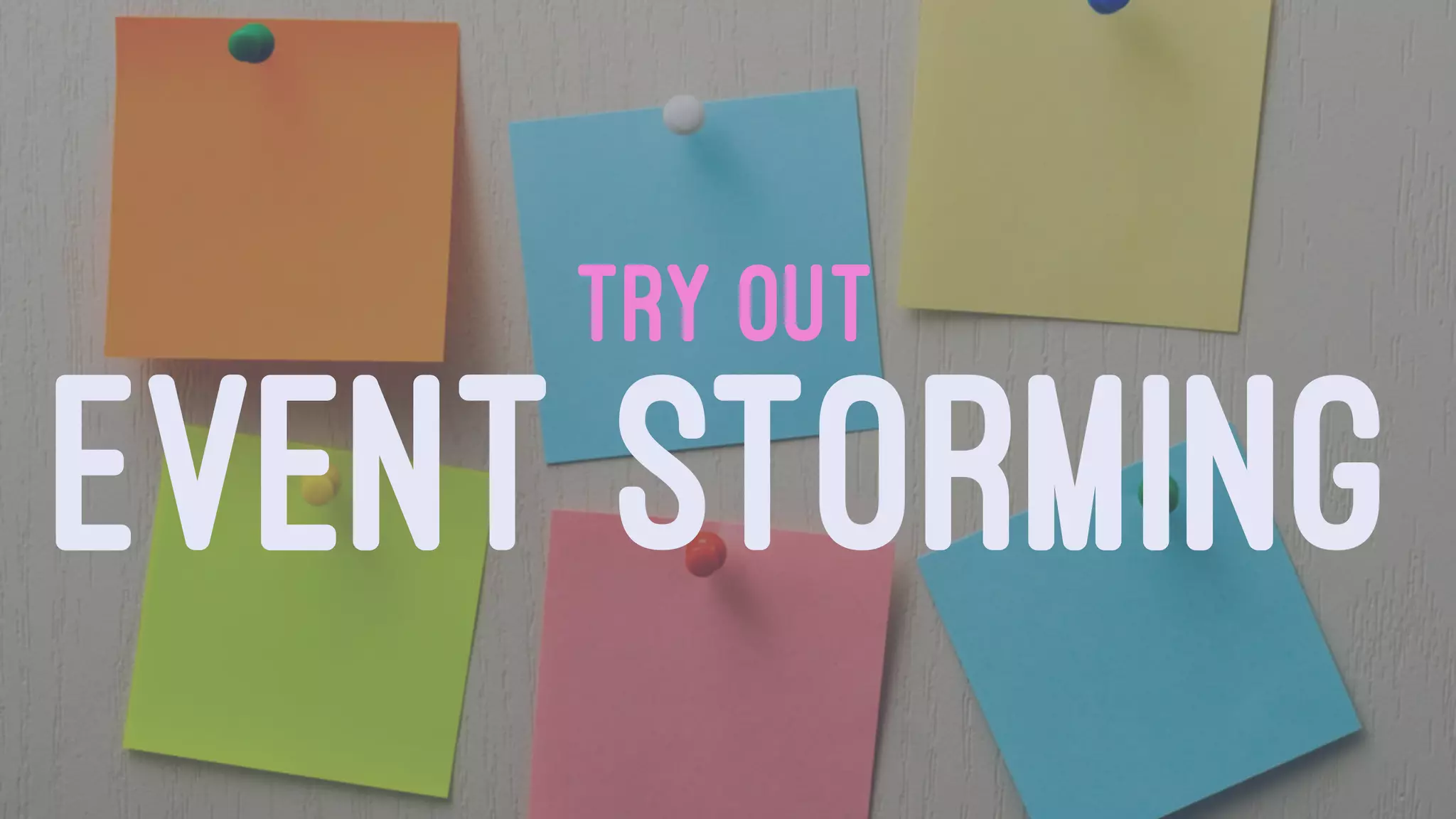 TRY OUT
EVENT STORMING
 