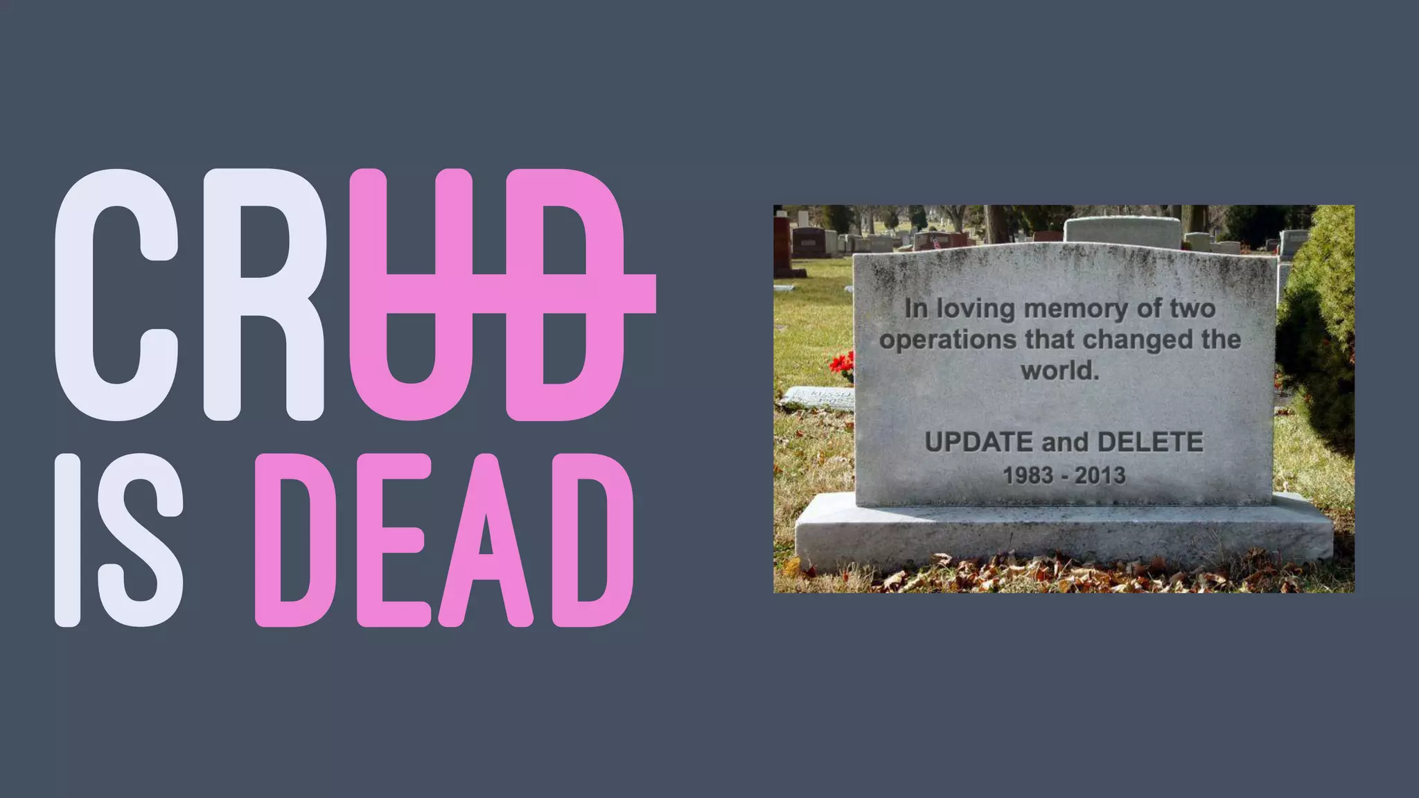 CRUD
IS DEAD
 
