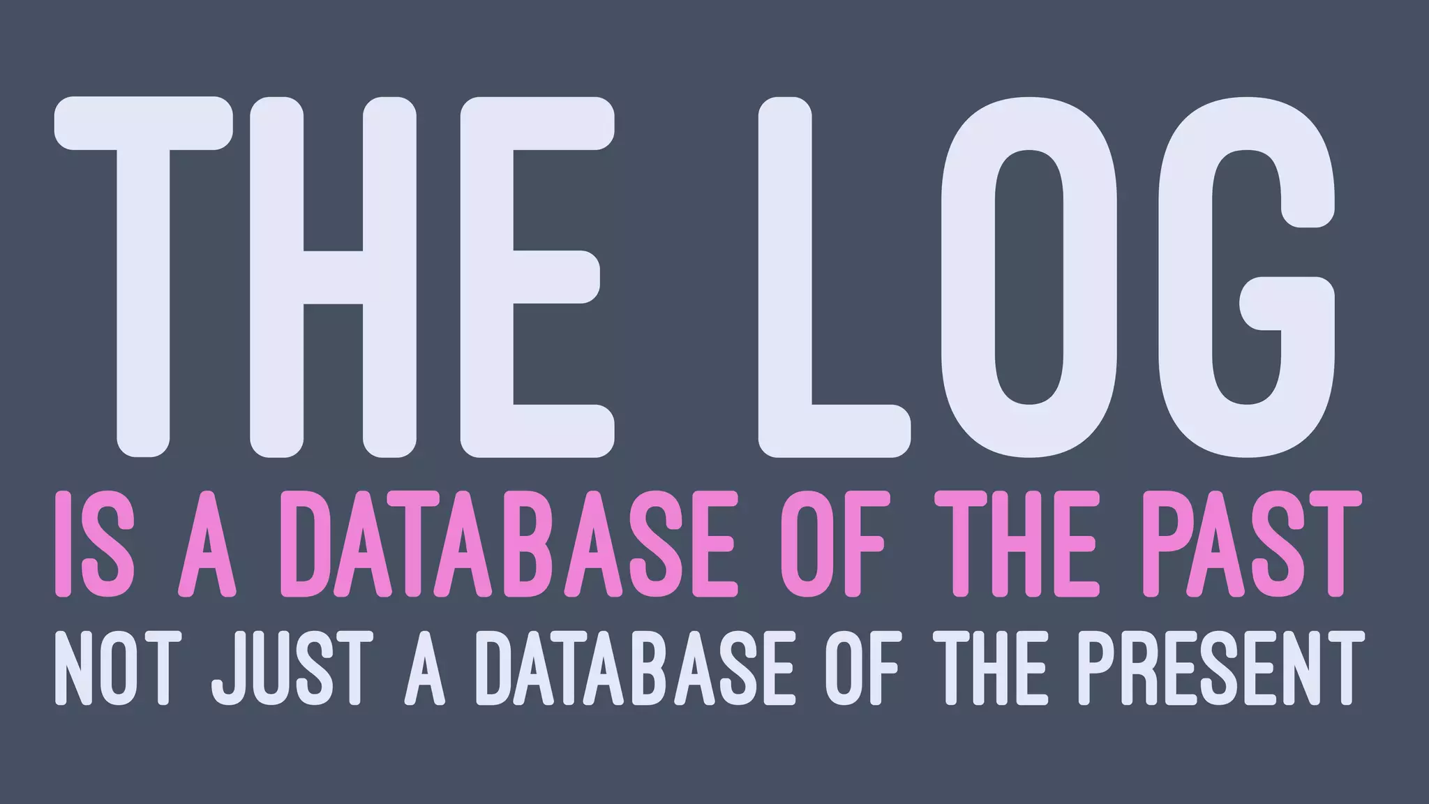 THE LOGIS A DATABASE OF THE PAST
NOT JUST A DATABASE OF THE PRESENT
 