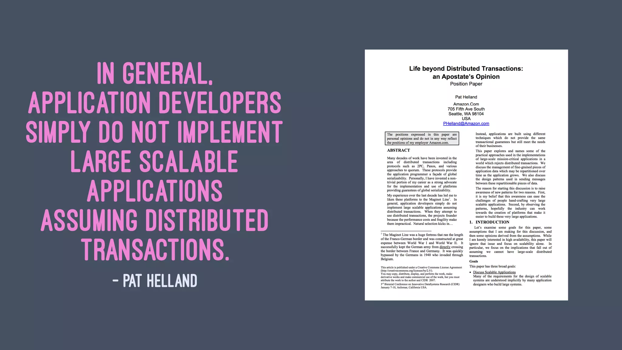 In general,
application developers
simply do not implement
large scalable
applications
assuming distributed
transactions.
— Pat Helland
 
