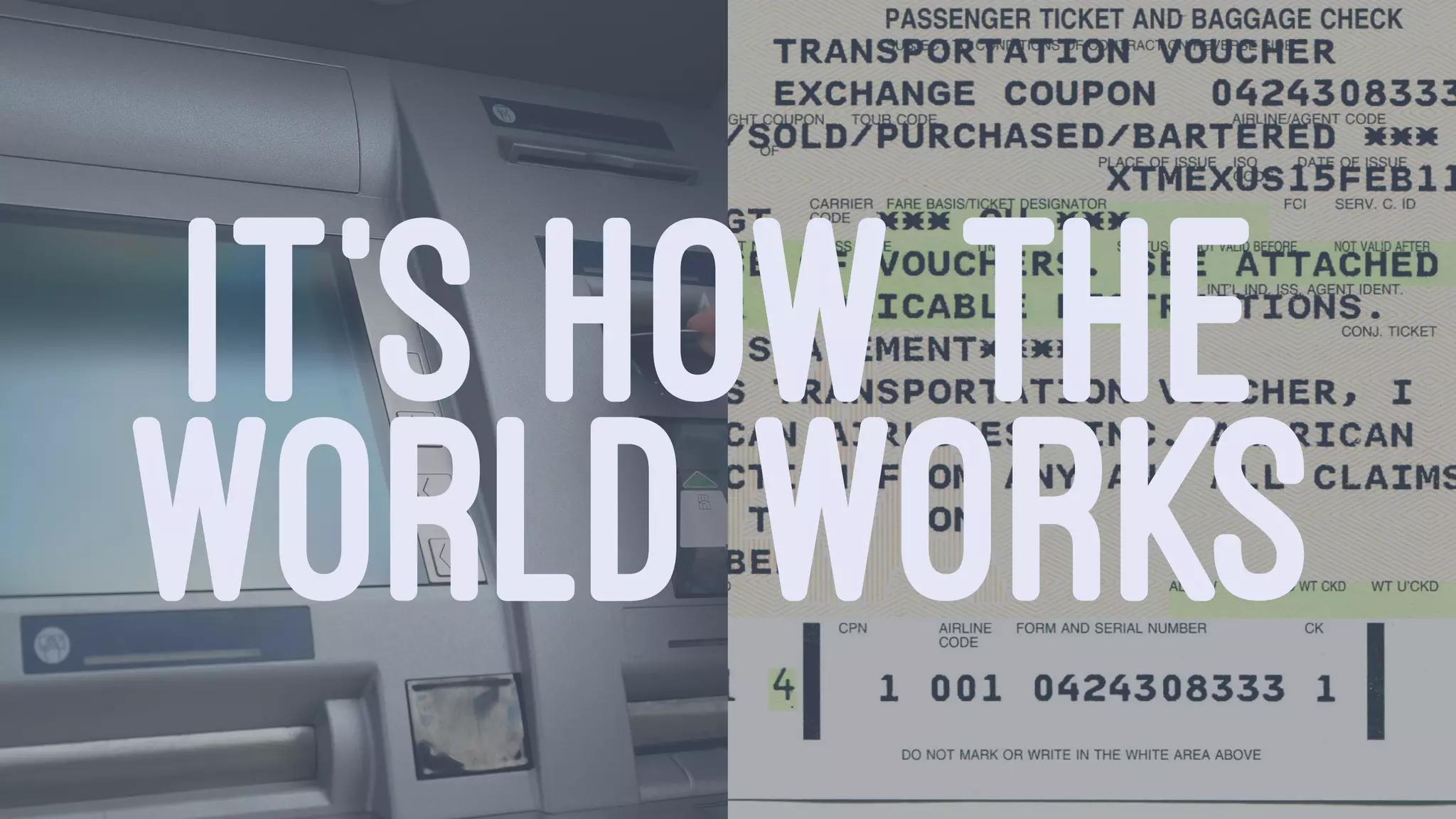 IT'S HOW THE
WORLD WORKS
 