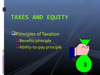 Principles of Taxation
  Benefits principle
  Ability-to-pay principle



                              $
 