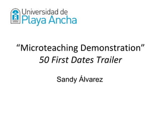 “ Microteaching Demonstration” 50 First Dates Trailer Sandy Álvarez 
