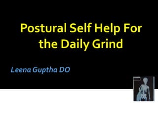 Postural Self Help For
the Daily Grind
 