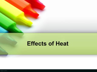 Effects of Heat
 