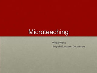 Microteaching
Vivian Wang

English Education Department

 