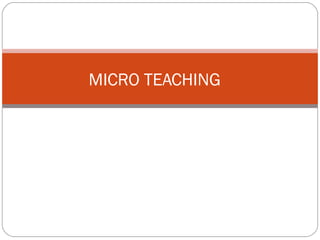 MICRO TEACHING
 