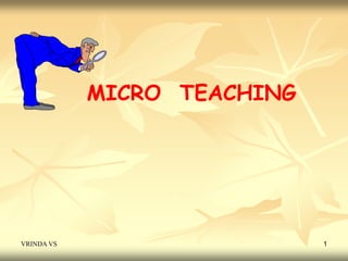 MICRO TEACHING 
VRINDA VS 1 
 