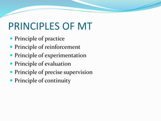 PRINCIPLES OF MT 
 Principle of practice 
 Principle of reinforcement 
 Principle of experimentation 
 Principle of ev...