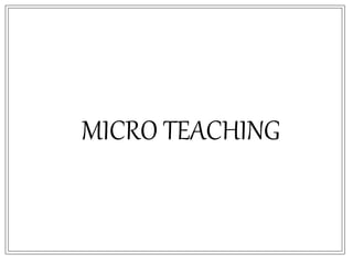 MICRO TEACHING
 