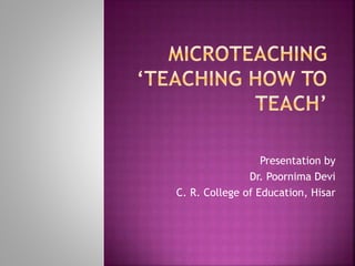 Presentation by
Dr. Poornima Devi
C. R. College of Education, Hisar
 