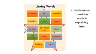 • Incisiveness-
transition
words &
explaining
links
 