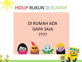 HIDUP RUKUN DI RUMAH
 