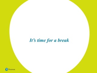 It’s time for a break
 