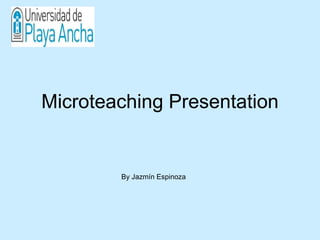 Microteaching   Presentation By Jazmín Espinoza 