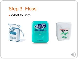 Step 3: Floss
 What to use?
 