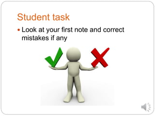 Student task
 Look at your first note and correct
mistakes if any
 
