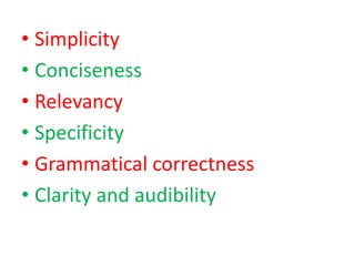 • Simplicity
• Conciseness
• Relevancy
• Specificity
• Grammatical correctness
• Clarity and audibility
 