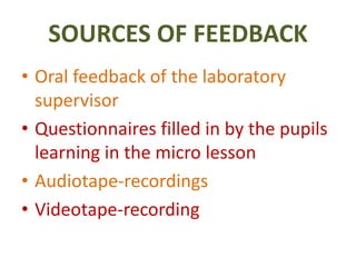 SOURCES OF FEEDBACK
• Oral feedback of the laboratory
supervisor
• Questionnaires filled in by the pupils
learning in the micro lesson
• Audiotape-recordings
• Videotape-recording
 